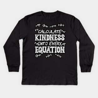 Calculate Kindness Into Every Equation Math Lover Science Kids Long Sleeve T-Shirt